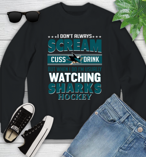 San Jose Sharks NHL Hockey I Scream Cuss Drink When I'm Watching My Team Youth Sweatshirt
