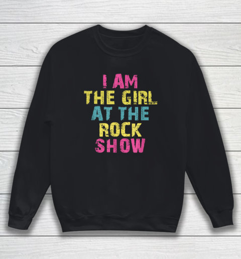 I Am The Girl At The Rock Show, Rock Music Lover Sweatshirt