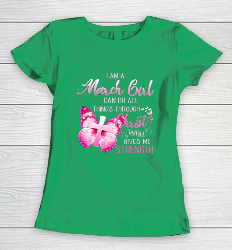 Im a March girl i can do all things through Christ Women's T-Shirt 5