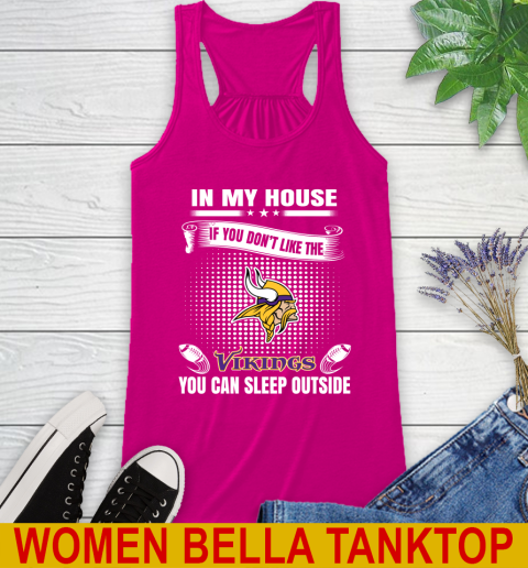 Minnesota Vikings NFL Football In My House If You Don't Like The  Vikings You Can Sleep Outside Shirt Racerback Tank 6