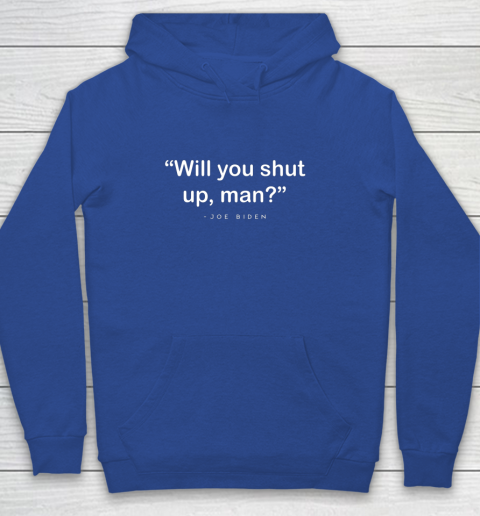 Will You Shut Up Man Joe Biden Harris Youth Hoodie 6