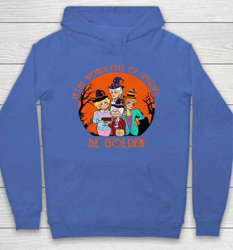 Golden Girls Tshirt In the world full of witch be Golden girls Halloween Hoodie 6