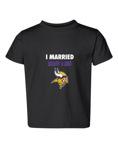 I Married Into This Minnesota Vikings Toddler Fine Jersey Tee