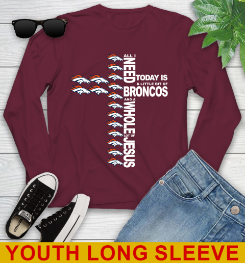 NFL All I Need Today Is A Little Bit Of Denver Broncos Cross Shirt Youth Long Sleeve 6