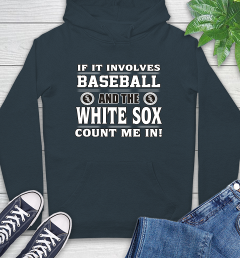 MLB If It Involves Baseball And The Chicago White Sox Count Me In Sports Hoodie 7