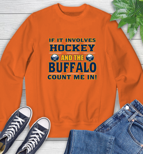NHL If It Involves Hockey And The Buffalo Sabres Count Me In Sports Sweatshirt 4