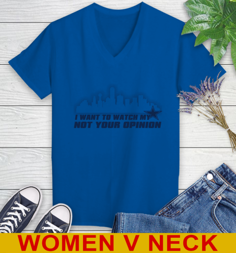Dallas Cowboys NFL I Want To Watch My Team Not Your Opinion Women's V-Neck T-Shirt 9