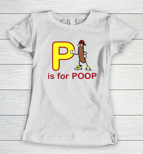 P Is For Poop Women's T-Shirt