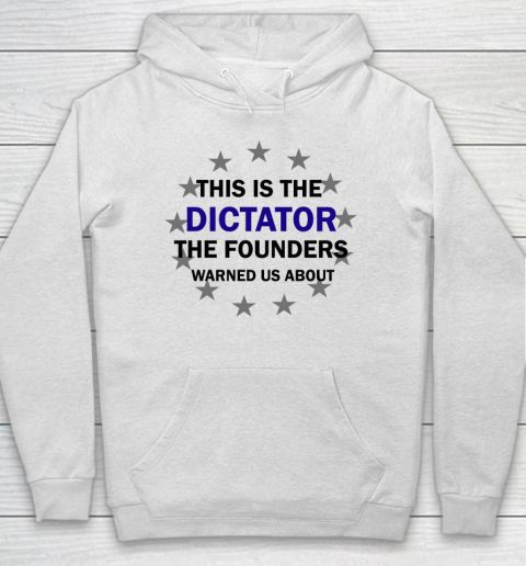 This Is The Dictator The Founders Warned Us About Anti Biden Hoodie