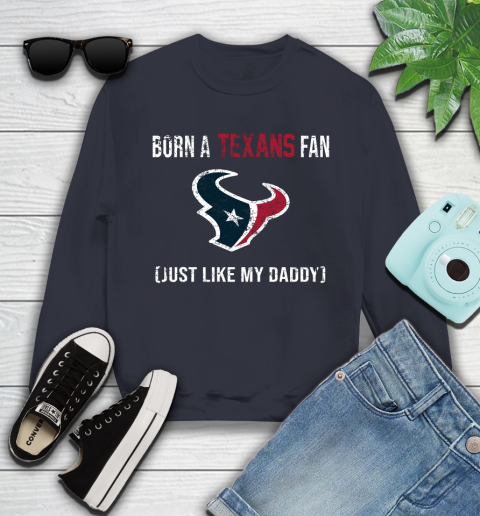NFL Houston Texans Football Loyal Fan Just Like My Daddy Shirt Youth Sweatshirt 2