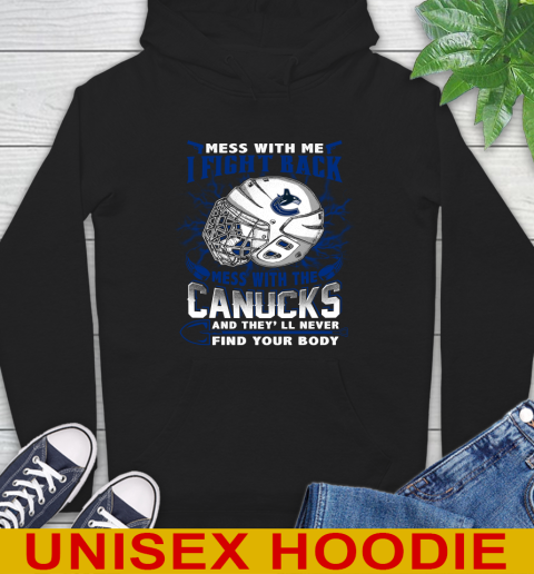 Vancouver Canucks Mess With Me I Fight Back Mess With My Team And They'll Never Find Your Body Shirt Hoodie