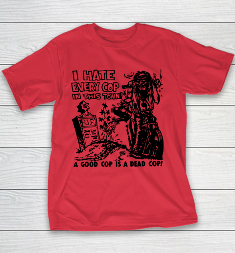 I Hate Every Cop In This Town Youth T-Shirt 6