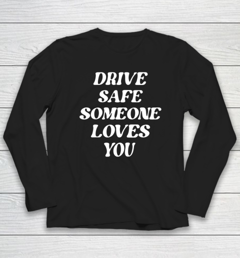 Drive Safe Someone Loves You Aesthetic Clothing Zip Hoodie Long Sleeve T-Shirt