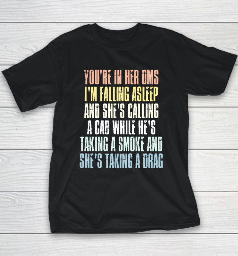 You're In Her Dms I'm Falling Asleep And She's Calling A Cab Youth T-Shirt