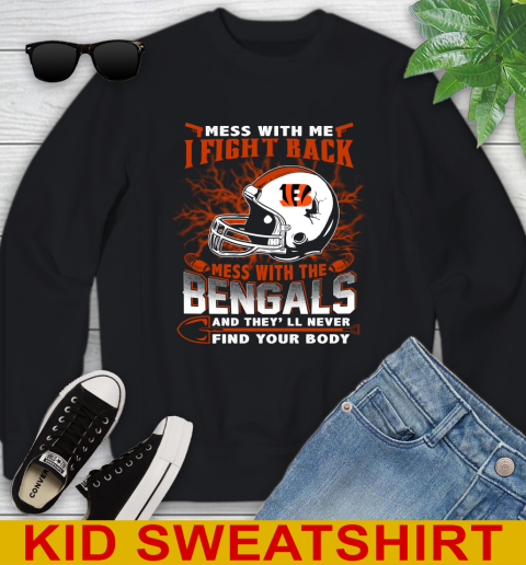 NFL Football Cincinnati Bengals Mess With Me I Fight Back Mess With My Team And They'll Never Find Your Body Shirt Youth Sweatshirt