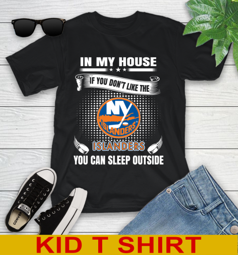New York Islanders NHL Hockey In My House If You Don't Like The Islanders You Can Sleep Outside Shirt Youth T-Shirt