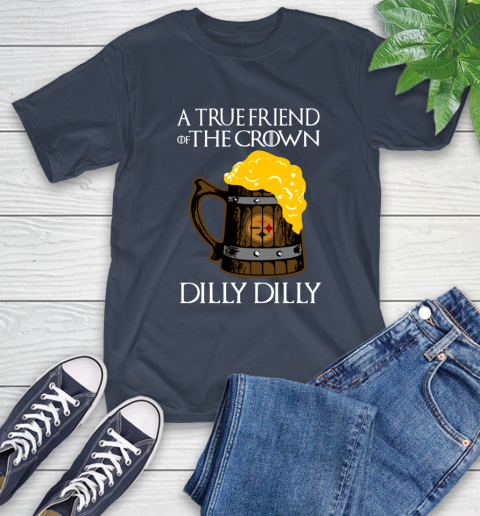 NFL Pittsburgh Steelers A True Friend Of The Crown Game Of Thrones Beer Dilly Dilly Football Shirt T-Shirt 3