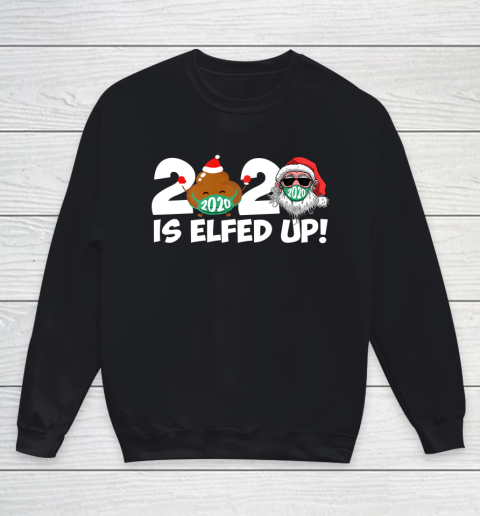 Christmas 2020 Is Elfed Up Santa Elf Family Xmas Funny Youth Sweatshirt
