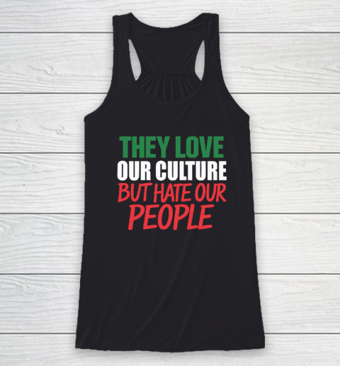 They Love Our Culture They Don't Love Us Racerback Tank