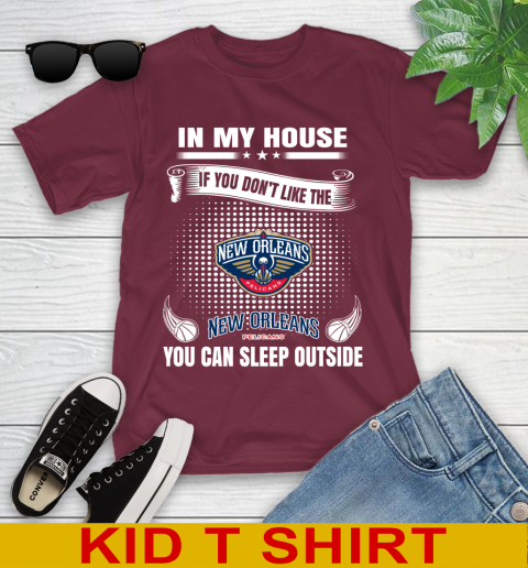 New Orleans Pelicans NBA Basketball In My House If You Don't Like The Pelicans You Can Sleep Outside Shirt Youth T-Shirt 5