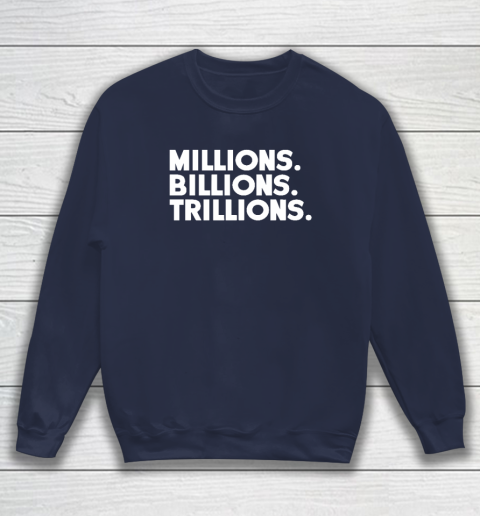Millions Billions Trillions Sweatshirt 2
