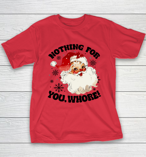 Nothing For You Whore Funny Santa Claus Christmas Youth T-Shirt 7
