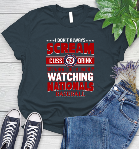 Washington Nationals MLB I Scream Cuss Drink When I'm Watching My Team Women's T-Shirt 11