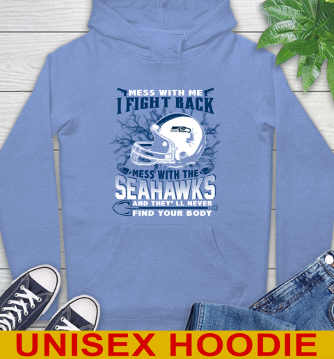 NFL Football Seattle Seahawks Mess With Me I Fight Back Mess With My Team And They'll Never Find Your Body Shirt Hoodie 11