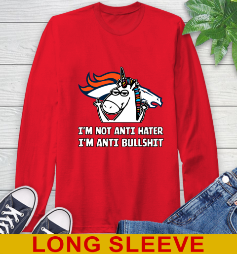 Denver Broncos NFL Football Unicorn I'm Not Anti Hater I'm Anti Bullshit Long Sleeve T-Shirt 10