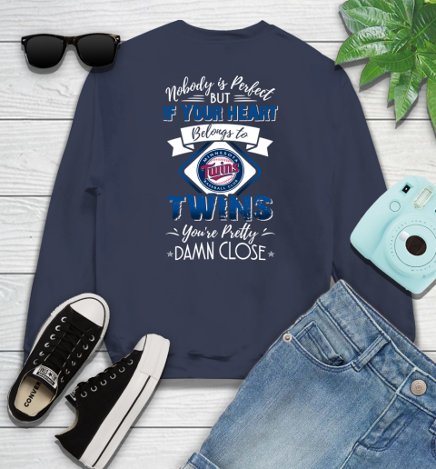 MLB Baseball Minnesota Twins Nobody Is Perfect But If Your Heart Belongs To Twins You're Pretty Damn Close Shirt Sweatshirt 2