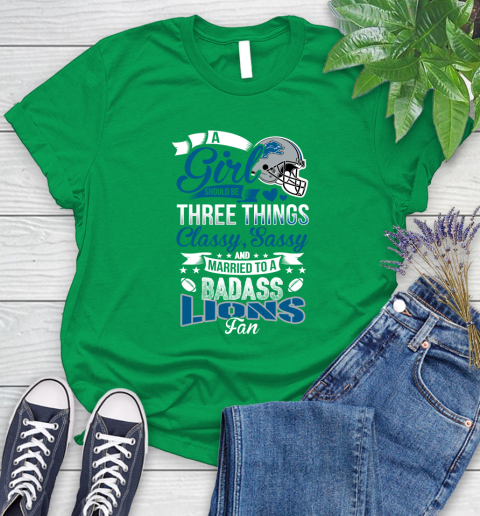 Detroit Lions NFL Football A Girl Should Be Three Things Classy Sassy And A Be Badass Fan Women's T-Shirt 9