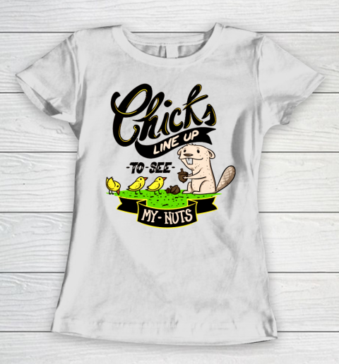 Chicks line up to see my nuts Women's T-Shirt