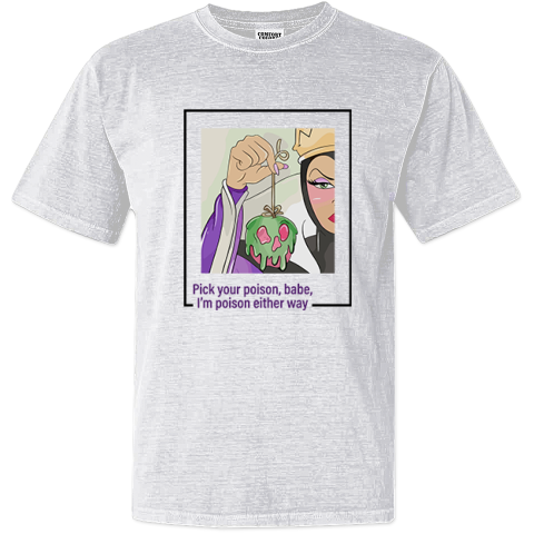 Evil Queen Pick Your Poison Babe I'm Poison Either Way Dyed Heavyweight T-Shirt