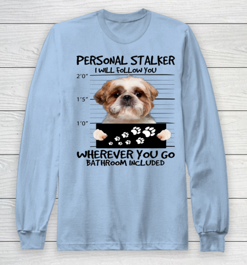 Personal Stalker Dog Shih Tzu I Will Follow You Long Sleeve T-Shirt 4