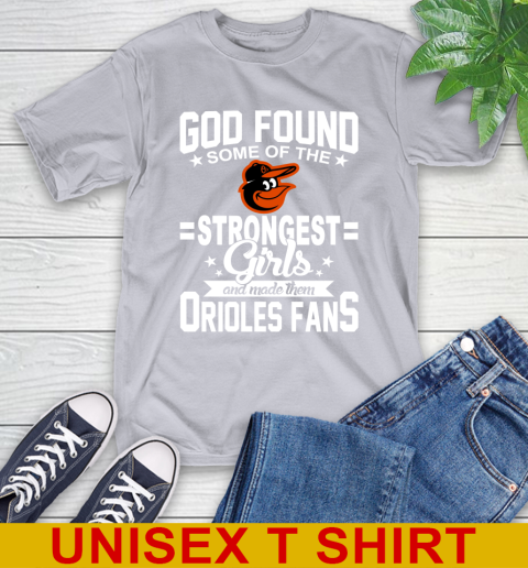 Baltimore Orioles MLB Baseball God Found Some Of The Strongest Girls Adoring Fans T-Shirt 5