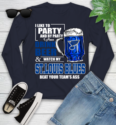 NHL I Like To Party And By Party I Mean Drink Beer And Watch My St.Louis Blues Beat Your Team's Ass Hockey Youth Long Sleeve 2