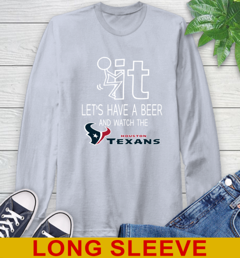 Houston Texans Football NFL Let's Have A Beer And Watch Your Team Sports Long Sleeve T-Shirt 6