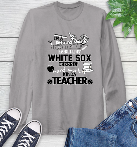 Chicago White Sox MLB I'm A Difference Making Student Caring Baseball Loving Kinda Teacher Long Sleeve T-Shirt 6