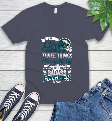 Philadelphia Eagles NFL Football A Girl Should Be Three Things Classy Sassy And A Be Badass Fan V-Neck T-Shirt 7