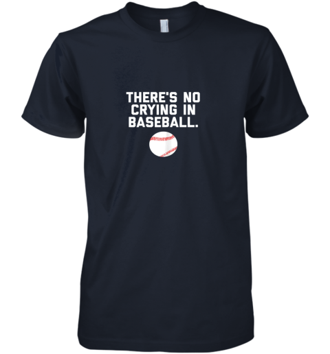 wenq there39 s no crying in baseball funny baseball sayings premium guys tee 5 front midnight navy