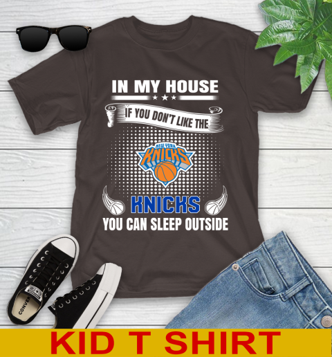 New York Knicks NBA Basketball In My House If You Don't Like The Knicks You Can Sleep Outside Shirt Youth T-Shirt 6