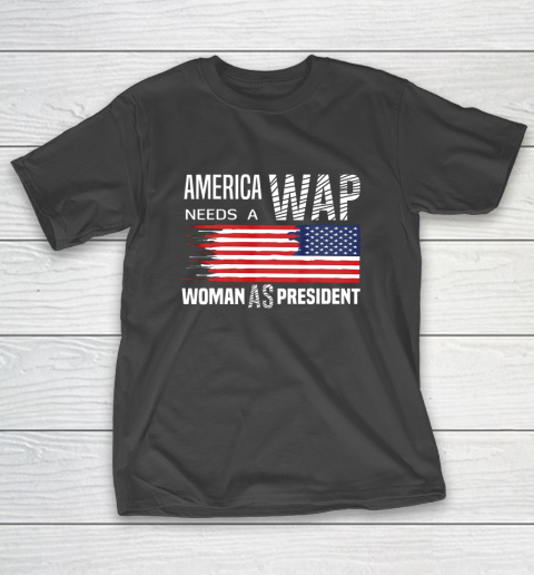 America Needs a WAP Woman as President T-Shirt