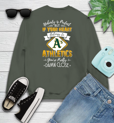 MLB Baseball Oakland Athletics Nobody Is Perfect But If Your Heart Belongs To Athletics You're Pretty Damn Close Shirt Youth Sweatshirt 7