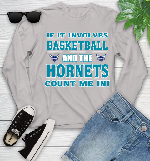 NBA If It Involves Basketball And Charlotte Hornets Count Me In Sports Youth Long Sleeve 12