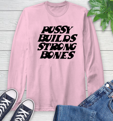 Pussy builds strong bones shirt 51