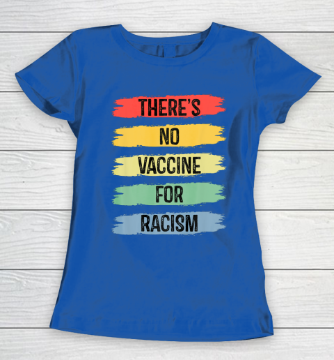 There's No Vaccine For Racism Women's T-Shirt 9