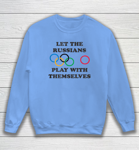 Let The Russians Play With Themselves Sweatshirt 7