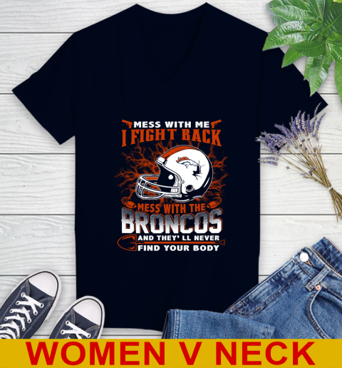 NFL Football Denver Broncos Mess With Me I Fight Back Mess With My Team And They'll Never Find Your Body Shirt Women's V-Neck T-Shirt 2