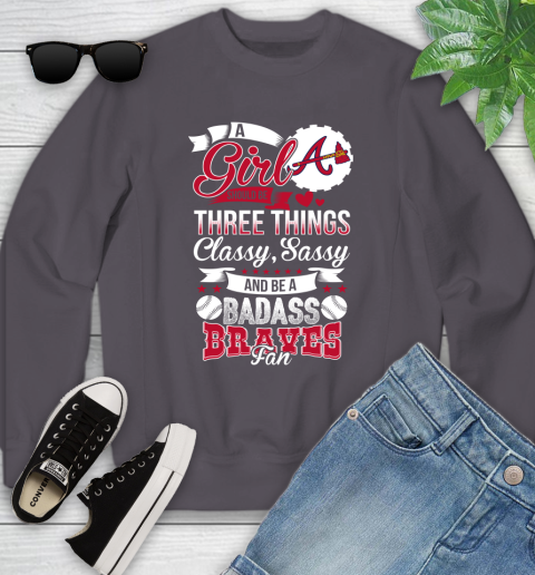 Atlanta Braves MLB Baseball A Girl Should Be Three Things Classy Sassy And A Be Badass Fan Youth Sweatshirt - Image 6