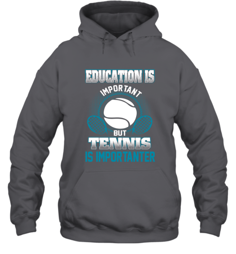Education Is Important But Tennis Is Importanter Hoodie 3